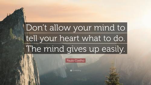 25895-paulo-coelho-quote-don-t-allow-your-mind-to-tell-your-heart-what-1_1706030660.jpg