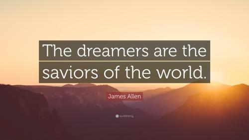 7705713-james-allen-quote-the-dreamers-are-the-saviors-of-the-world-1_1705930906.jpg