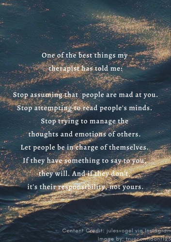 one-of-the-best-things-my-therapist-has-told-me-stop-assuming-that-people-are-mad-at-you-stop-attempting-to-read-people-s-minds-stop-trying-to-manage-the-thoughts-and-emotions-of-others-let-people-be-in-charge-o_1687710267.png