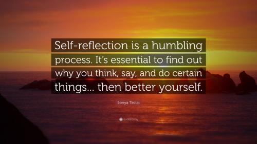 sonya-teclai-quote-self-reflection-is-a-humbling-process-it-s_1787696493.jpg
