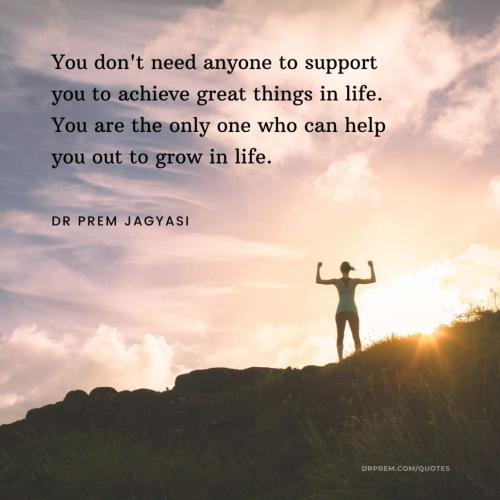 you-dont-need-anyone-to-support-you-to-achieve-great-things-in-life-dr-prem-jagyasi_1788619551.jpg
