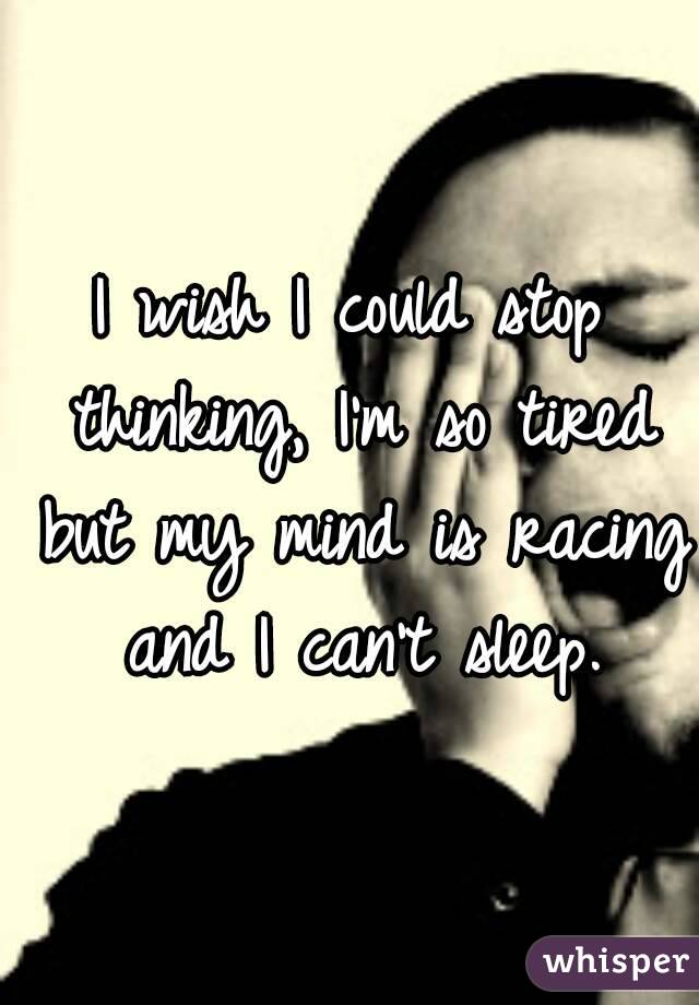 Why can't my mind stop thinking when I'm trying to sleep?