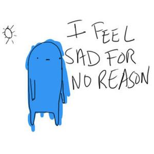 Why do I sometimes feel sad for no reason?